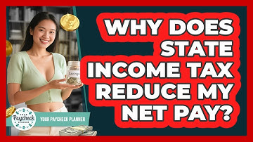 Why Does State Income Tax Reduce My Net Pay? - Your Paycheck Planner