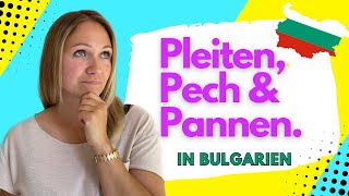 Pleiten Pech und Pannen in Bulgarien | Einblicke in unsere Auswanderung