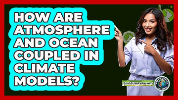 How Are Atmosphere And Ocean Coupled In Climate Models?