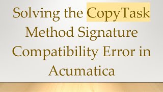 Solving the CopyTask Method Signature Compatibility Error in Acumatica