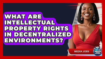 What Are Intellectual Property Rights In Decentralized Environments? - Media Jobs