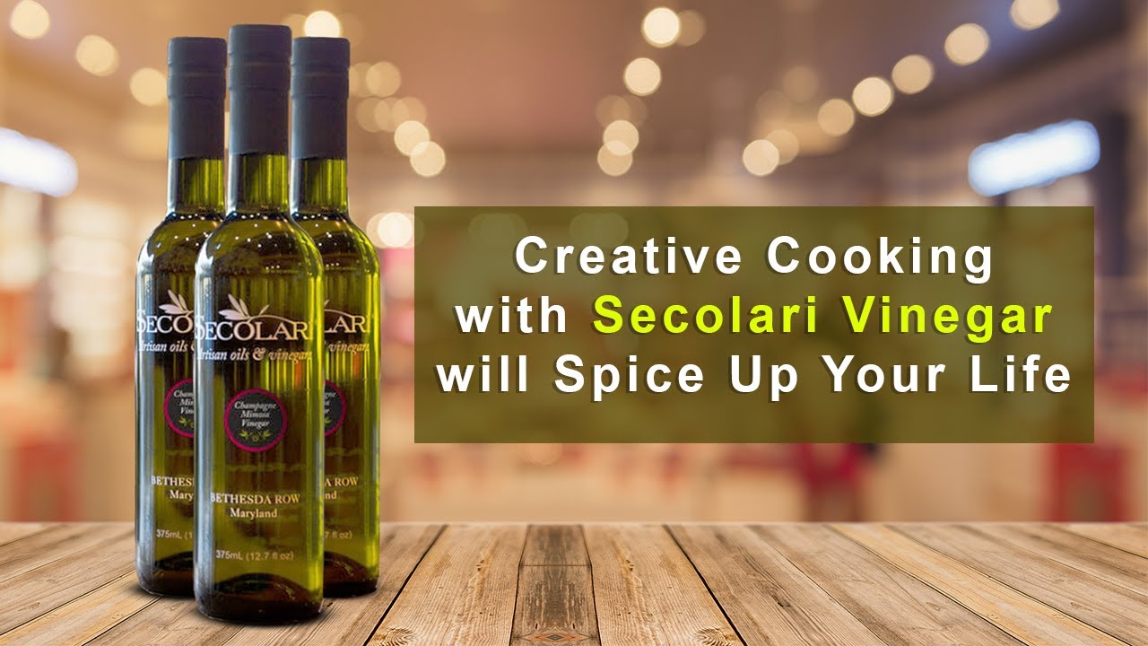 Creative Cooking with Secolari Vinegar will Spice Up Your Life