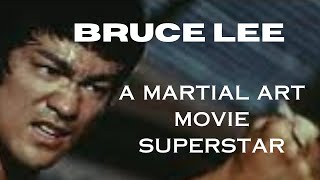BRUCE LEE...A MARTIAL ART MOVIE SUPERSTAR.