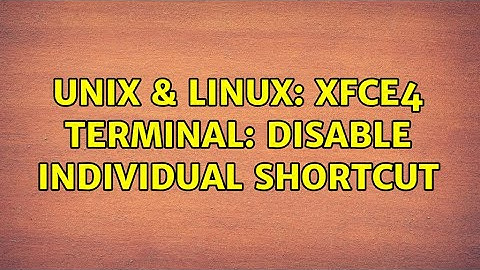Unix & Linux: xfce4 terminal: disable individual shortcut