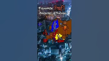 Favorite FNaF 1 character of Europe countries #fnaf #mapping what