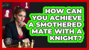 How Can You Achieve A Smothered Mate With A Knight? - The Chess Codex