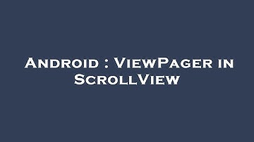Android : ViewPager in ScrollView