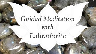 🙏 LABRADORITE Meditation 🙏 | Stone of Magic & Transformation | Crystal Wisdom Guided Meditation