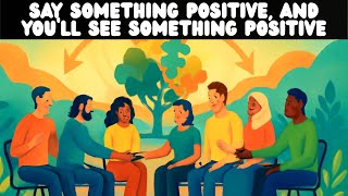 Say something positive, and you'll see something positive