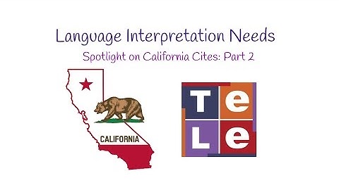 Language Interpretation Needs: Spotlight on California (Part 2)