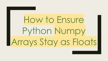 How to Ensure Python Numpy Arrays Stay as Floats