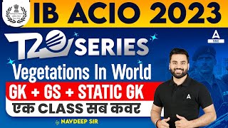 IB ACIO 2023 | IB ACIO GK GS Class Vegetations In World | GK GS By Navdeep Sir