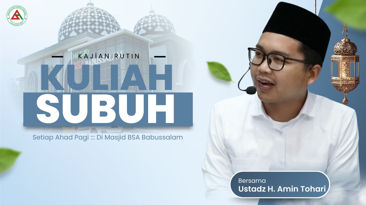 KULIAH SUBUH MASJID BSA BABUSSALAM BERSAMA USTADZ H. AMIN TOHARI
