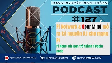 PODCAST 127: Pi Node Của Bạn Là 1 Node Depin Đúng Nghĩa - Pi Podcast - Blog Nguyễn Nam Thắng