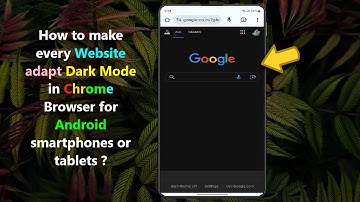 How to make every Website adapt Dark Mode in Chrome Browser for Android smartphones or tablets ?