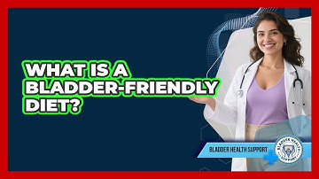 What Is A Bladder-Friendly Diet?