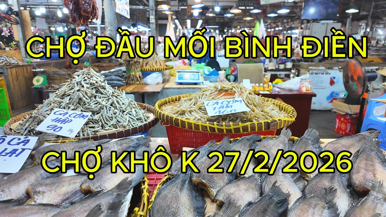 Chợ khô đầu mối Bình Điền 27/2/2026 Xem giá hàng khô cá, bò, gà, mực, lạp xưởng, hạt điều, mác ca