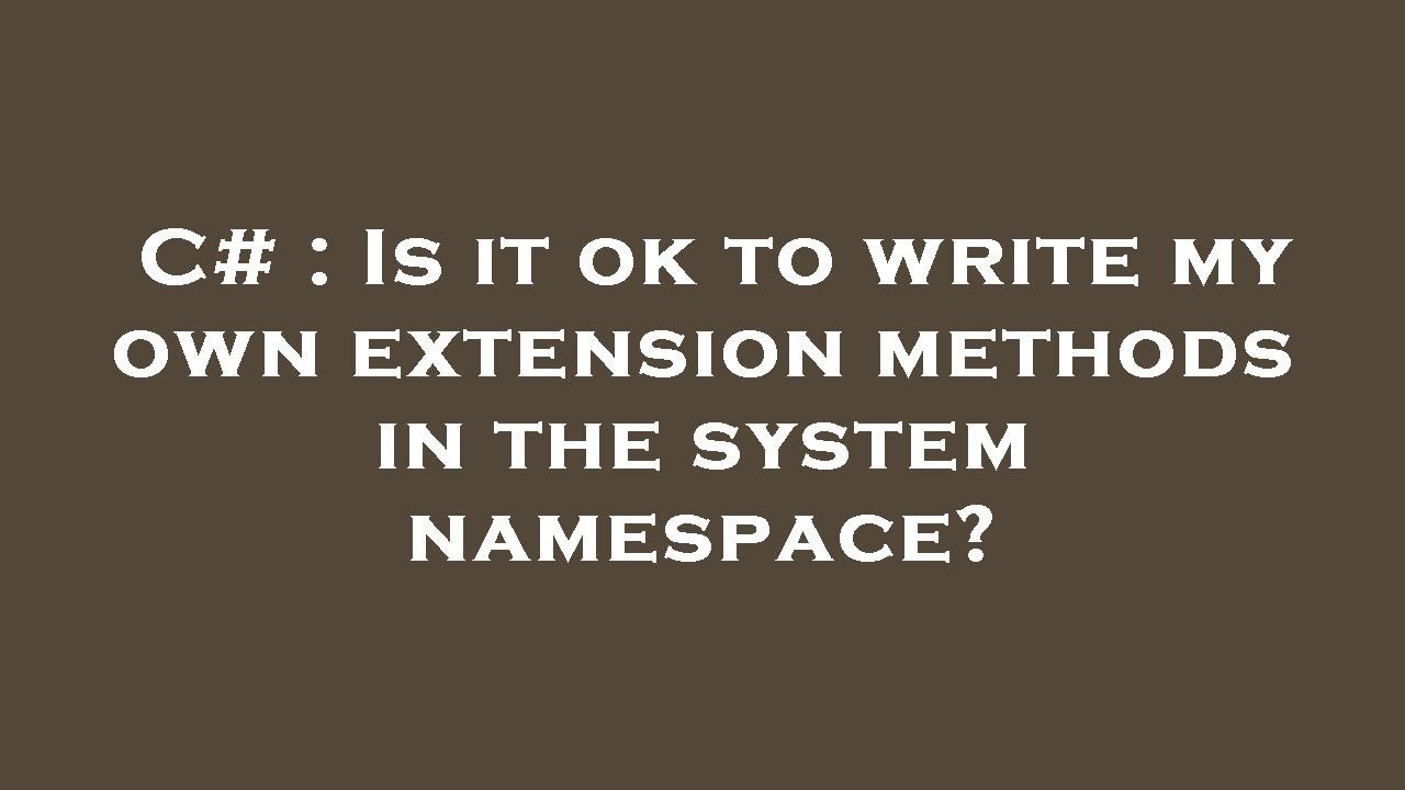 C Is it ok to write my own extension methods in the system namespace