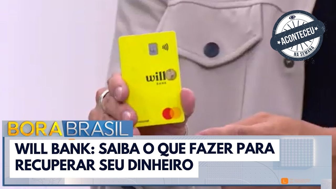 Will Bank  saiba o que fazer para recuperar seu dinheiro | Bora Brasil | Aconteceu na Semana