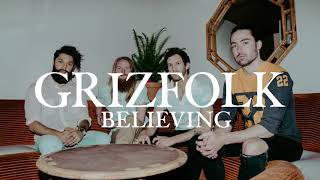 Video thumbnail of "Grizfolk - Believing [Official Audio]"