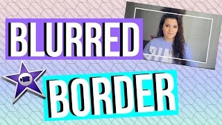 Blurred Border in iMovie Editing Hacks