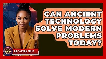 Can Ancient Technology Solve Modern Problems Today? | Did Ya Know This