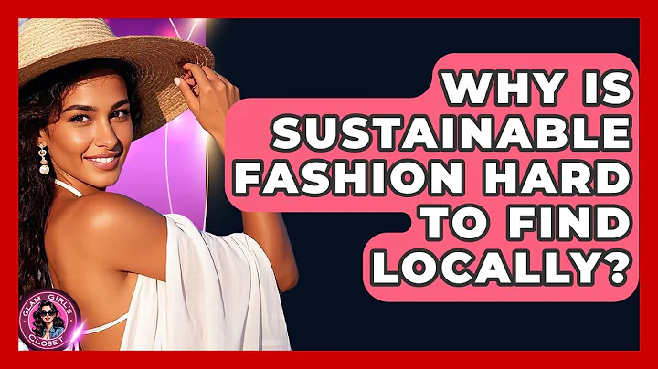 Why Is Sustainable Fashion Hard To Find Locally? - Glam Girl's Closet