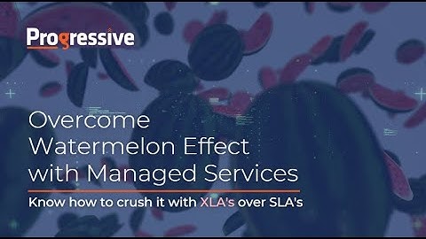 Overcome Watermelon Effect with Managed Services | Progressive Infotech | Experience Level Agreement
