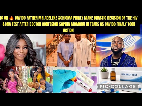 IG ON 🔥 DAVIDO FATHER MR ADELEKE &CHIOMA FINALY MAKE DRASTIC DECISION OF THE HIV &DNA TEST AFTER DOC
