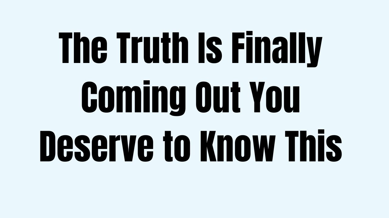 The Truth Is Finally Coming Out You Deserve to Know This YouTube