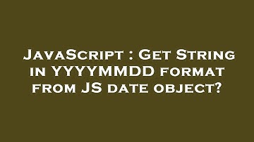 JavaScript : Get String in YYYYMMDD format from JS date object?