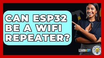 Can ESP32 Be A WiFi Repeater? - LearnToDIY360.com