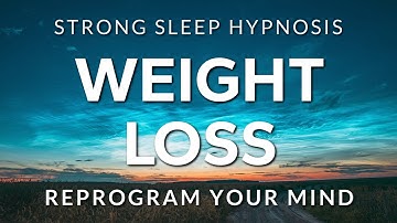 Sleep Hypnosis for Weight Loss ~ Reprogram Your Mind & Body to Naturally Lose Weight (STRONG)