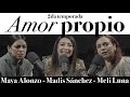 Amor propio - Maya Alonzo, Madis Sánchez y Melissa Luna #Expuestas