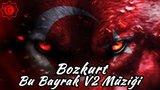 Bu Bayrak V2 Müziği - Bozkurt -