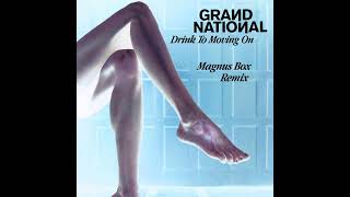 Drink to Moving On (Magnus Box Remix) - Grand National