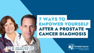 7 Ways to Empower Yourself After a Prostate Cancer Diagnosis - Dr. Rob Rutledge & Dr. Gabriela Ilie