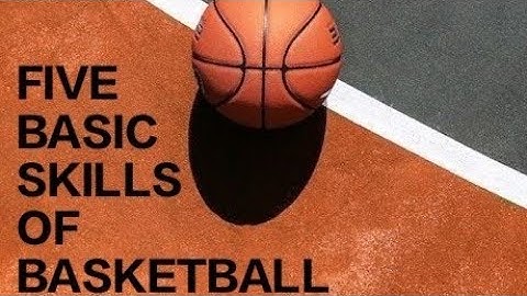 Five Basic Skills of Basketball- ( PERFORMANCE TASK P.E 4 )