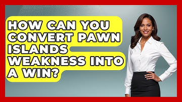 How Can You Convert Pawn Islands Weakness Into A Win? - The Chess Codex