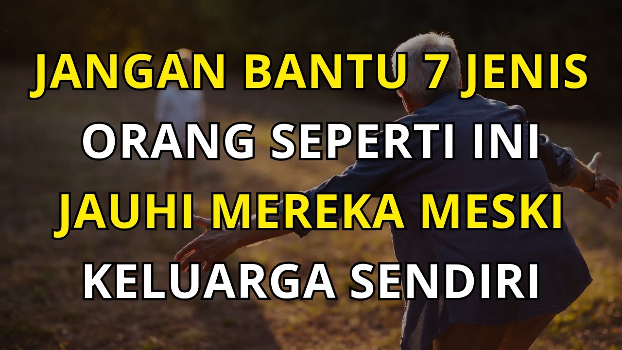7 Jenis Orang yang Tidak Boleh Dibantu Meski Keluarga Sendiri demi Ketenangan Hidup di Usia Tua
