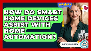How Do Smart Home Devices Assist With Home Automation? - Home Appliance Report