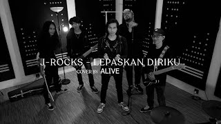 J-Rocks - lepaskan Diriku // Cover by alive