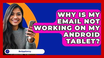 Why Is My Email Not Working On My Android   Tablet? - Be App Savvy