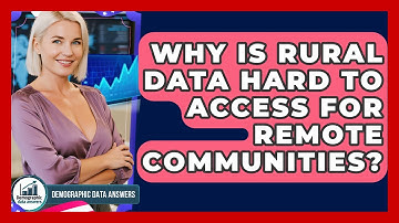 Why Is Rural Data Hard To Access For Remote Communities? - Demographic Data Answers