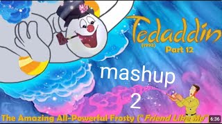 Tedaddin 1992 Part 12 The Amazing All-Powerful Frosty Mashup 2