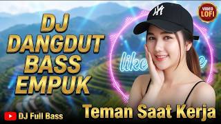 LIVE DJ DANGDUT BASS EMPUK 2026 Lofi: Teman Kerja Paling Asik Bikin Semangat Full Bass!