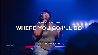 Video thumbnail of "Where You Go I'll Go by Brian & Jenn Johnson (Tameika Rivera) |North Palm Worship"