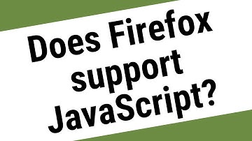 Does Firefox support JavaScript?