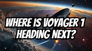 Where is Voyager 1 Heading Next? | Discover where it's heading