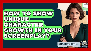 How To Show Unique Character Growth In Your Screenplay? - Screenwriter